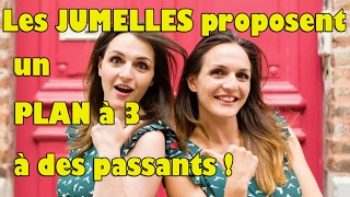 Les Jumelles proposent des Plans à 3 à des passants Caméra Cachée [upl. by Ednil]