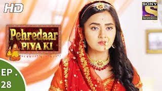 Pehredaar Piya Ki  पहरेदार पिया की  Ep 28  23rd August 2017 [upl. by Ahtanamas]