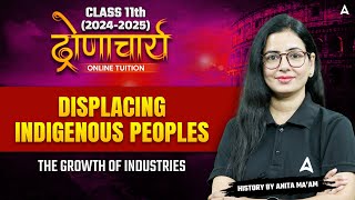 Class 11 History  Displacing Indigenous Peoples  The Growth of Industries By Anita maam [upl. by Batory531]