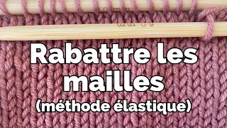 Rabattre les mailles  La méthode élastique [upl. by Ardnala]