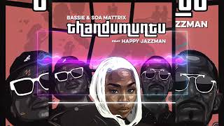 Bassie amp Soa Mattrix  Thandumuntu ft Happy Jazzman  Official Audio [upl. by Moffat]