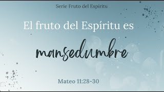 El fruto del Espiritu es Mansedumbre Mateo 112830 [upl. by Greff461]