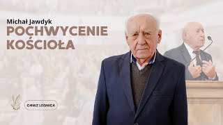 Michał Jawdyk  Pochwycenie Kościoła [upl. by Notsniw]