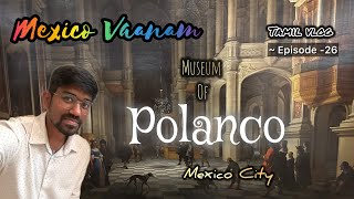 Mexican Museums at Polanco  Tamil vlog  Episode 26 [upl. by Searle72]