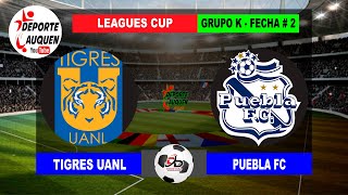 TIGRES UANL MEX VS PUEBLA FC MEX  CONCACAF LEAGUES CUP GRUPO K FECHA  1 [upl. by Leviram]