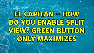 El Capitan  how do you enable split view Green button only maximizes [upl. by Eelac]