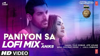 PANIYON SA  LoFi Remix  Anik8  Tulsi Kumar  Atif Aslam  John Abraham  Satyameva Jayate [upl. by Lai382]