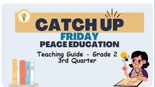 Grade 2 Quarter 3 Catch Up Friday Teaching Guide Peace Education  Elevate Academic Performance [upl. by Piers]