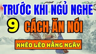 Cổ Nhân Dạy 9 CÁCH KHÉO ĂN KHÉO NÓI ĐƯỢC LÒNG THIÊN HẠ  Triết Lý Cuộc Sống Ý Nghĩa  Xe và Life [upl. by Irehc]