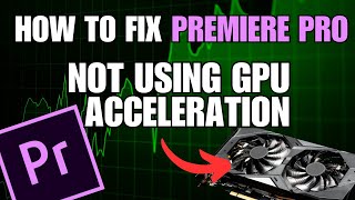 Premiere Pro Not Using GPU Acceleration for Rendering SOLUTION [upl. by Erdried]