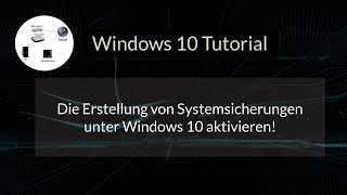 Die Erstellung von Systemsicherungen unter Windows 10 aktivieren Windows 10 Tutorial [upl. by Yenhoj922]