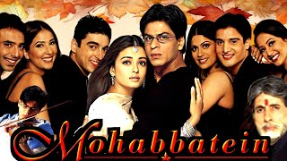 Mohabbatein Full Movie In Hindi  Amitabh Bachchan Shahrukh Khan Aishwarya Ray  Facts amp Review [upl. by Ymor]