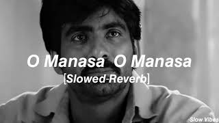 O Manasa O Manasa SlowedReverb  Bhadra [upl. by Htebsle]