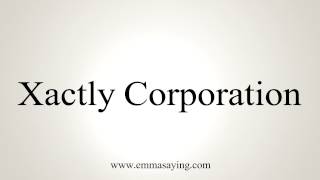 How to Pronounce Xactly Corporation [upl. by Sharyl307]