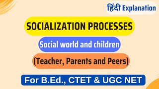 Socialization Processes  Social world and children Teacher Parents and Peers For CTET amp UGC NET [upl. by Akimik]