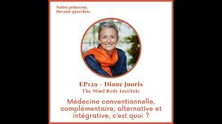 EP129  MÉDECINE CONVENTIONNELLE COMPLÉMENTAIRE INTÉGRATIVE ET ALTERNATIVE Diane Jooris [upl. by Sorvats]