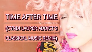 2024  Time After Time Cyndi Lauper Addicts Classical Music Remix [upl. by Gerty669]