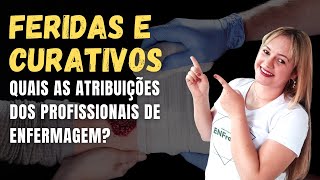 FERIDAS E CURATIVOS ATUAÇÃO E COMPETÊNCIAS DOS PROFISSIONAIS DE ENFERMAGEM  Profª Juliana Mello [upl. by Dorine]