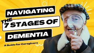 Navigating the Seven Stages of Dementia A Guide for Caregivers [upl. by Anisamot]