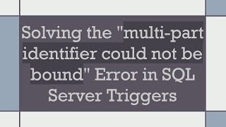 Solving the quotmultipart identifier could not be boundquot Error in SQL Server Triggers [upl. by Kapeed99]