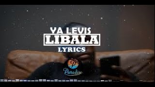 YA LEVIS  LIBALA ParolesLyrics [upl. by Afrikah]