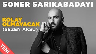 Soner Sarıkabadayı  Kolay Olmayacak Official Video [upl. by Notneiuq]