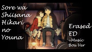 Sore Wa Chiisana Hikari No Youna ERASED ED  Music Box Ver [upl. by Mcdermott]