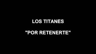 LOS TITANES  POR RETENERTE [upl. by Neiman]