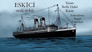 Sesli Öyküler89 ESKİCİRefik Halid Karay ustaya saygıyla [upl. by Htebasile437]