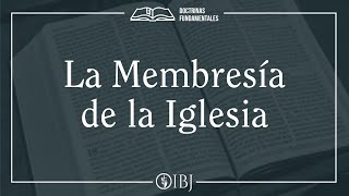 La Membresía de la Iglesia  Serie Doctrinas fundamentales  Paulo C Chaparro [upl. by Thirion]