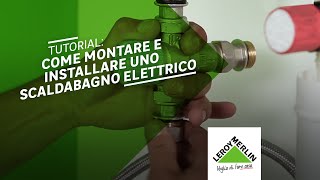 Tutorial come montare e installare uno scaldabagno elettrico  Leroy Merlin [upl. by Siwel]