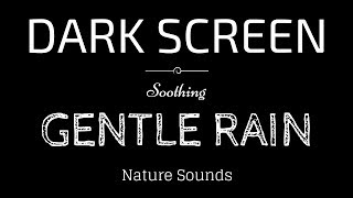 GENTLE RAIN Sounds for Sleeping BLACK SCREEN  Sleep and Meditation  Dark Screen Nature Sounds [upl. by Alenson]