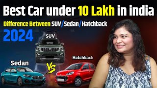 Top 3 suv cars in india 2024  sedan vs SUV vs hatchback top best car under 10 lakh in india 2024 [upl. by Eesdnil]