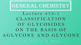 General Chemistry Lecture 4731  CLASSIFICATION OF GLYCOSIDES ON THE BASIS OF AGLYCONE AND GLYCONE [upl. by Tivad]