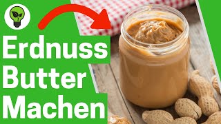 Erdnussbutter Selber Machen ✅ ULTIMATIVES REZEPT Wie gesunde Erdnussmus Creme selbst Herstellen [upl. by Arv]