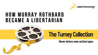 How Murray Rothbard Became a Libertarian  The Turney Collection  Libertarianismorg [upl. by Elyrad186]