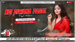 Koi Diwana Pagal  Old Khortha Dj Song  Full Dehati Mix  Dj Chiranjeet Remix [upl. by Zeena]