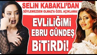 Yuvamı Ebru Gündeş Yıktı Selin Kabaklıdan Söylemezsem Olmaza özel açıklama [upl. by Gnilsia]