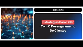 Estratégias Para Lidar Com o Desengajamento De Clientes [upl. by Lela547]