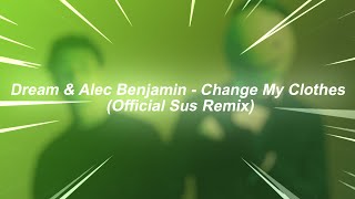 Dream amp Alec Benjamin  Change My Clothes  Official Sus Remix [upl. by Yromem]