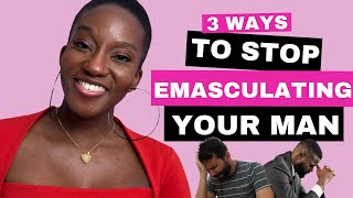 3 Ways To AVOID EMASCULATING Your MAN [upl. by Nylevol206]