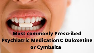 Most commonly Prescribed Psychiatric Medications Duloxetine or Cymbalta [upl. by Alaham]