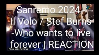 Sanremo 2024 Il Volo with Stef Burns  Who wants to live forever  REACTION [upl. by Stutsman]