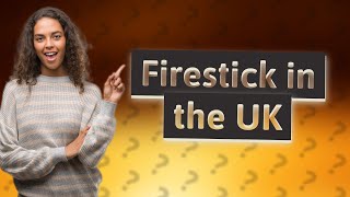 Can I use my Firestick in the UK [upl. by Chaves]