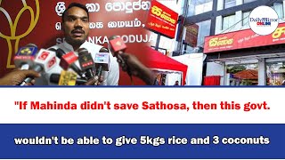 quotIf Mahinda didnt save Sathosa then this govt wouldnt be able to give 5kgs rice and 3 coconutsquot [upl. by Erdrich407]