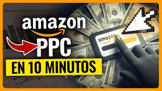 Amazon PPC  Paso a Paso en 10 minutos para vender en Amazon con publicidad [upl. by Emoreg]