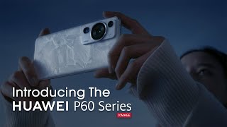 Introducing The HUAWEI P60 Series [upl. by Engelbert]