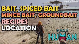 Once Human  Bait Spiced Bait Mince Bait and Groundbait Recipes Location [upl. by Avahc]