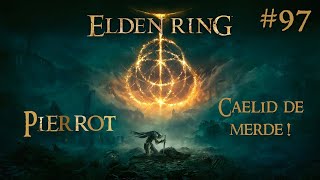 Caelid de merde   Elden Ring  Episode 97  Playthrough FR avec Pierrot [upl. by Swinton]