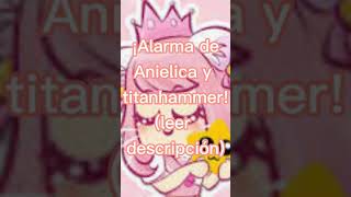 ¡Alarma de Anielica y Titanhammer Leer descripción •Dime Margarita• [upl. by Belamy]